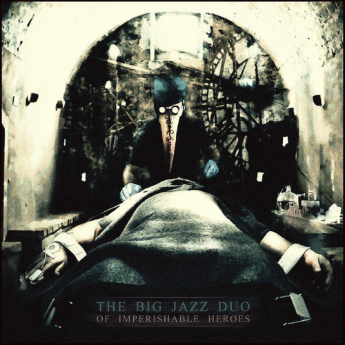 The Big Jazz Duo : Of Imperishable Heroes